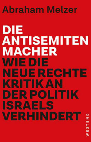 Bildergebnis für Abraham Melzer: Die Antisemiten-Macher. Deutschland, 							Israel und die neue Rechte